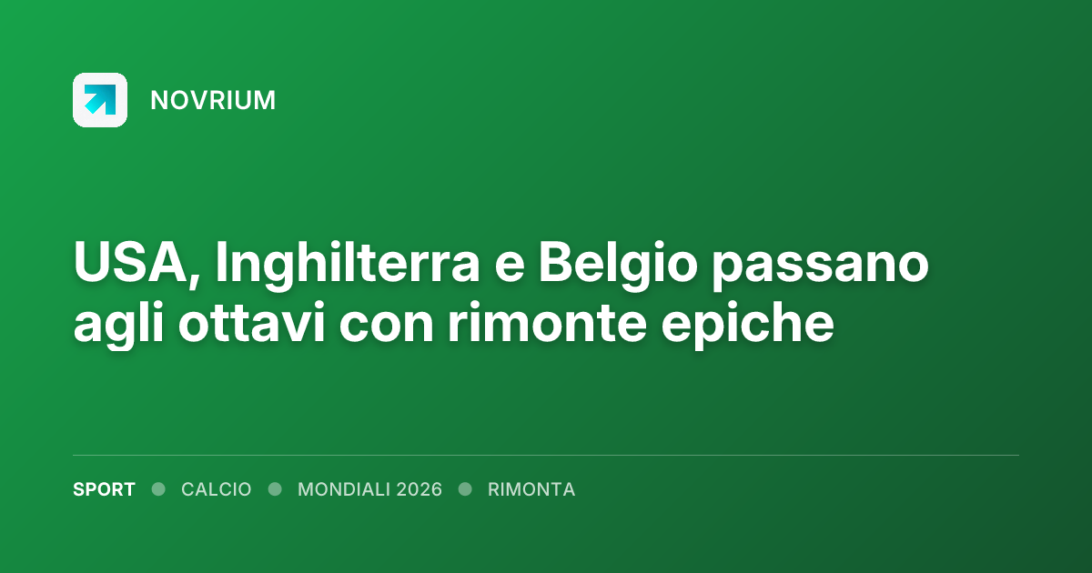 USA, Inghilterra e Belgio passano agli ottavi con rimonte epiche
