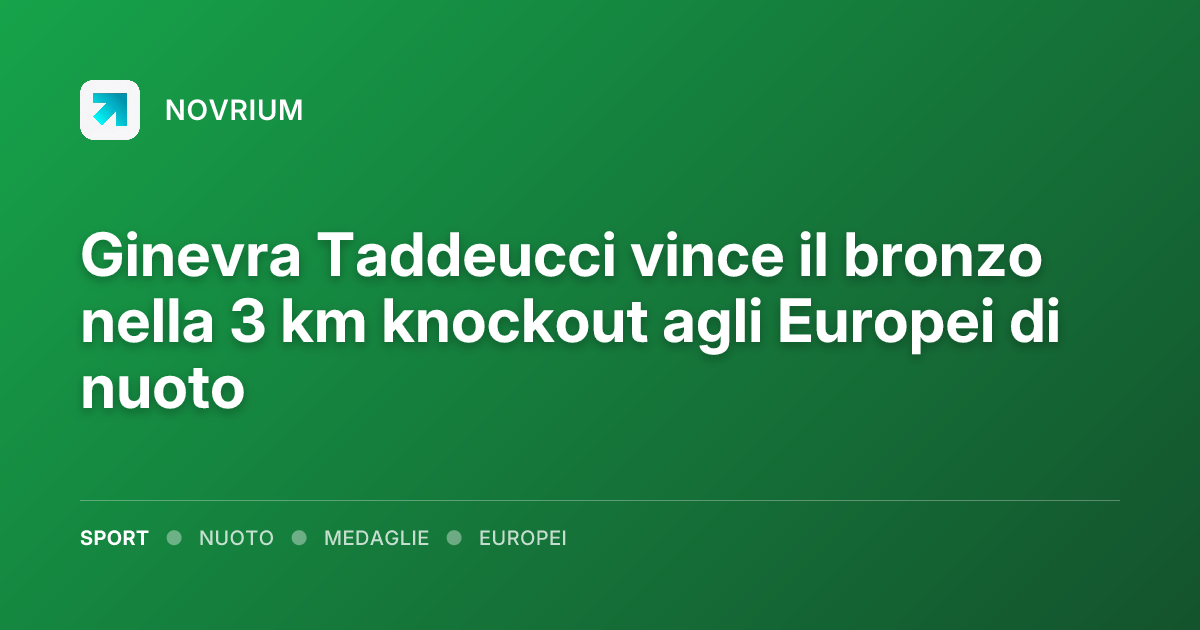 Ginevra Taddeucci vince il bronzo nella 3 km knockout agli Europei di nuoto