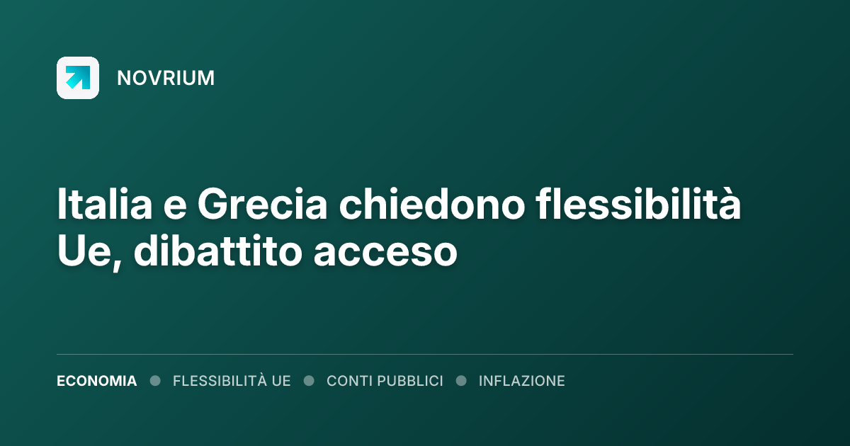 Italia e Grecia chiedono flessibilità Ue, dibattito acceso