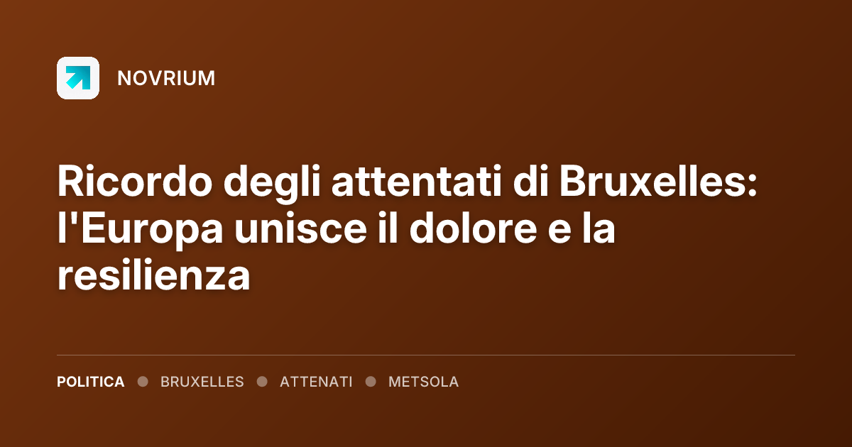 Ricordo degli attentati di Bruxelles: l'Europa unisce il dolore e la resilienza