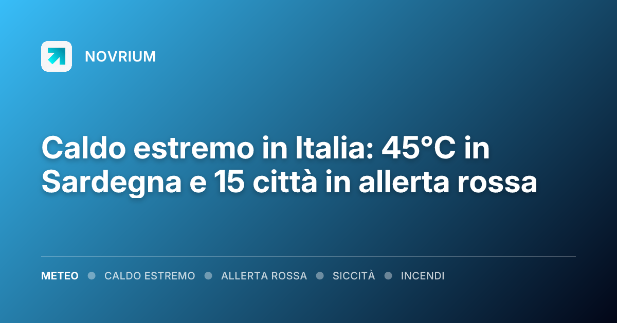 Caldo estremo in Italia: 45°C in Sardegna e 15 città in allerta rossa