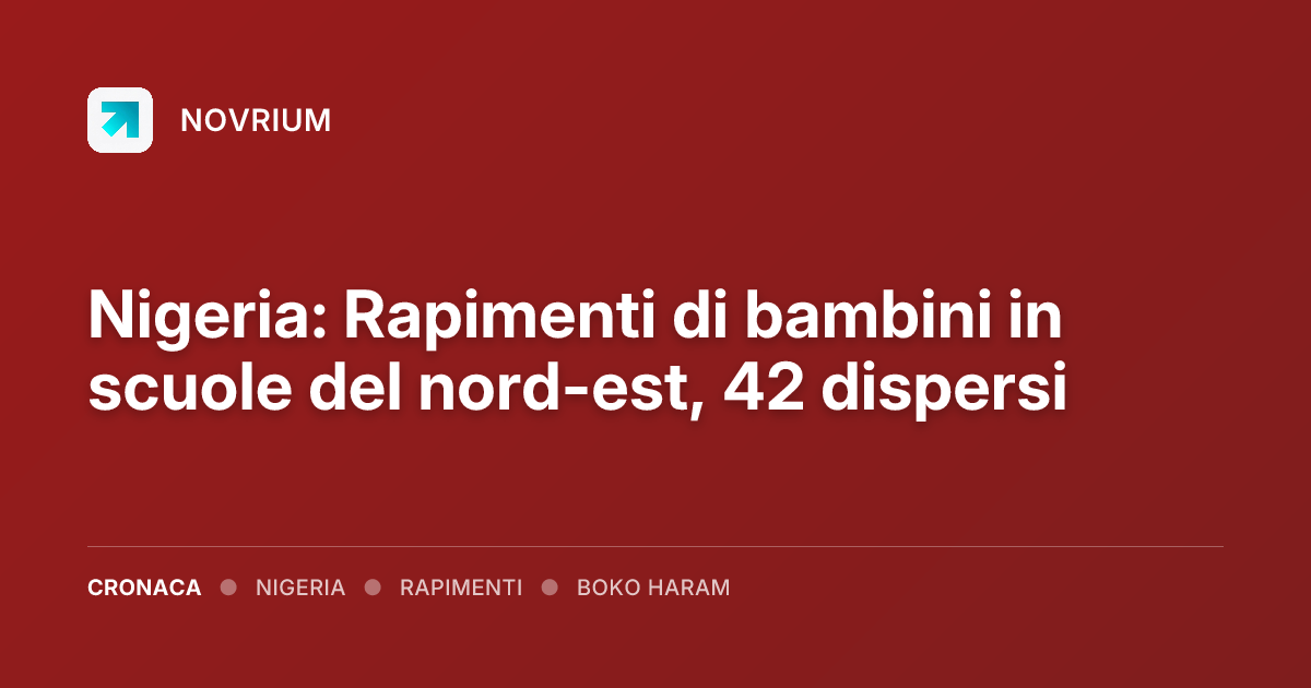 Nigeria: Rapimenti di bambini in scuole del nord-est, 42 dispersi
