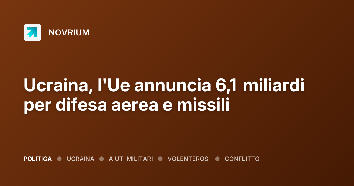 Ucraina, l'Ue annuncia 6,1 miliardi per difesa aerea e missili