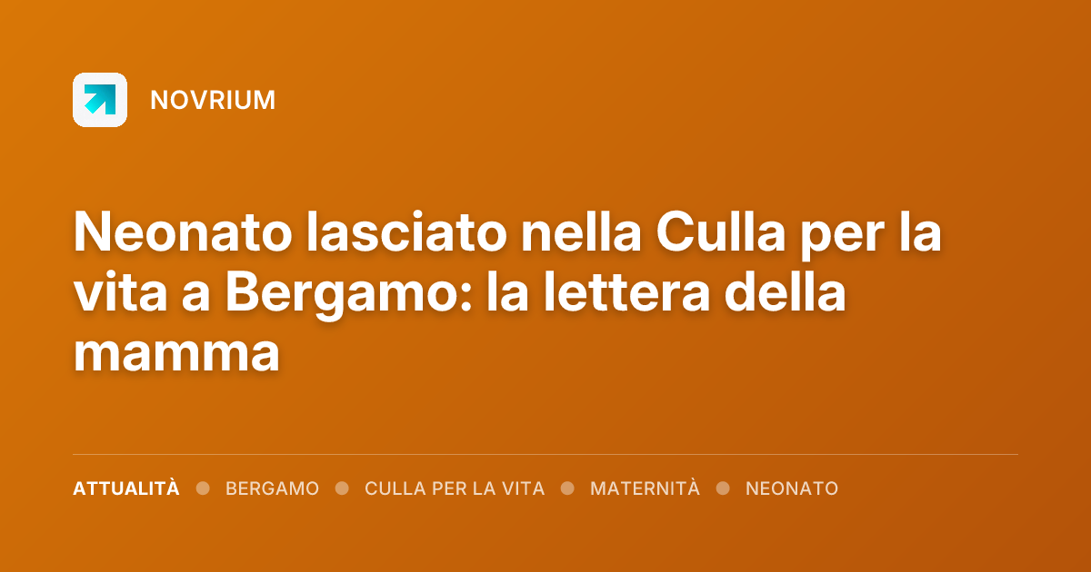Neonato lasciato nella Culla per la vita a Bergamo: la lettera della mamma