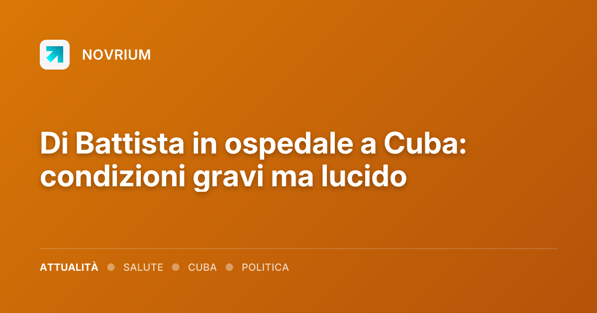 Di Battista in ospedale a Cuba: condizioni gravi ma lucido