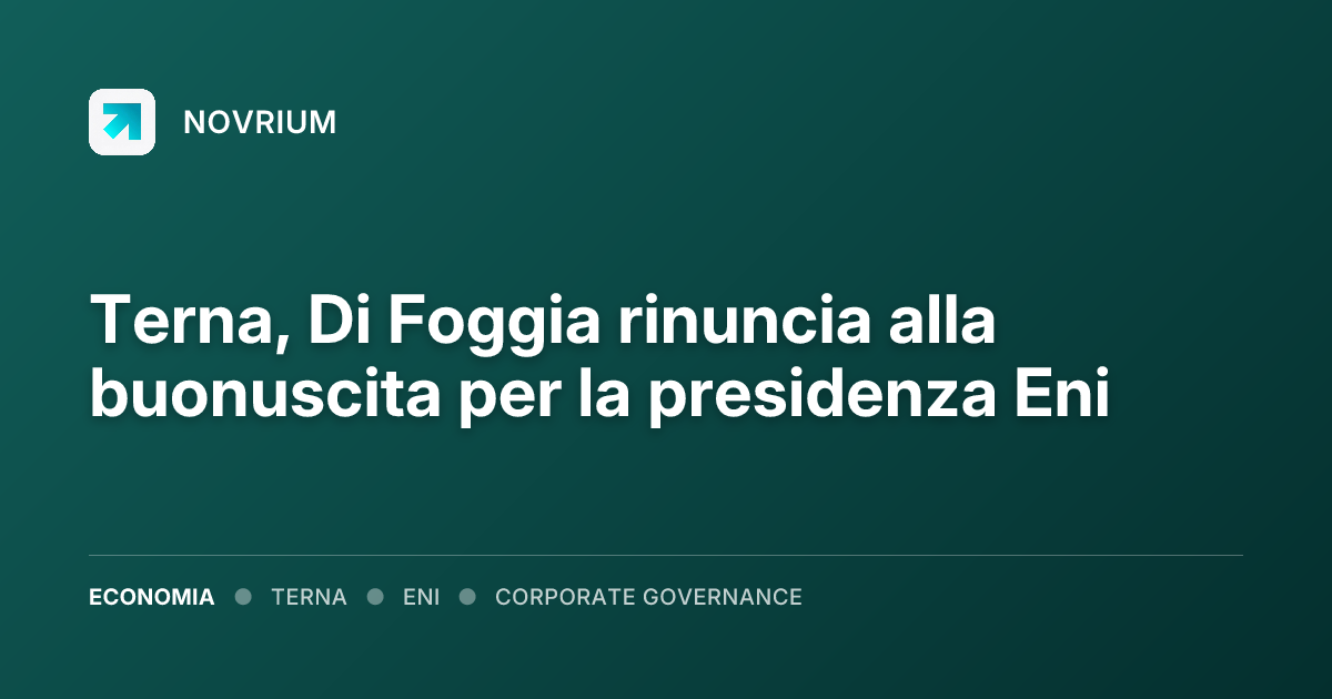Terna, Di Foggia rinuncia alla buonuscita per la presidenza Eni