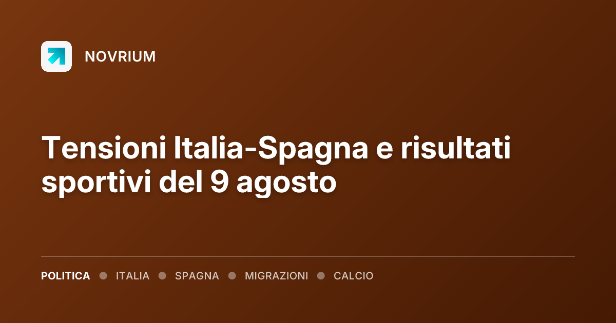Tensioni Italia-Spagna e risultati sportivi del 9 agosto
