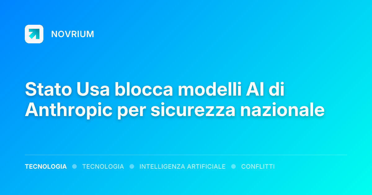 Stato Usa blocca modelli AI di Anthropic per sicurezza nazionale