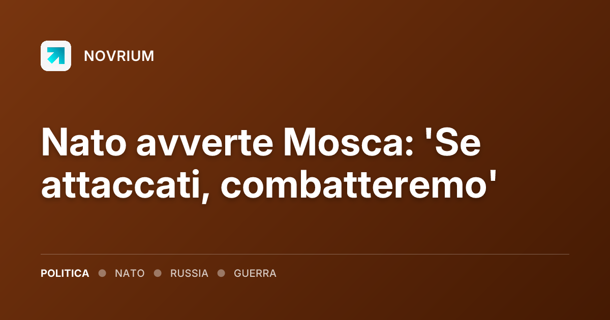 Nato avverte Mosca: 'Se attaccati, combatteremo'