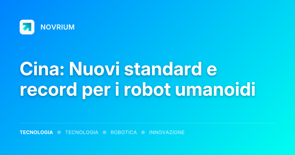 Cina: Nuovi standard e record per i robot umanoidi