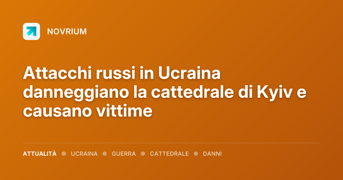 Attacchi russi in Ucraina danneggiano la cattedrale di Kyiv e causano vittime