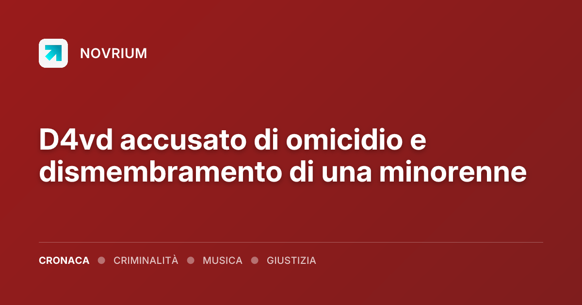 D4vd accusato di omicidio e dismembramento di una minorenne