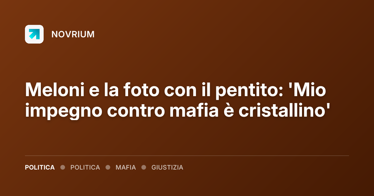 Meloni e la foto con il pentito: 'Mio impegno contro mafia è cristallino'