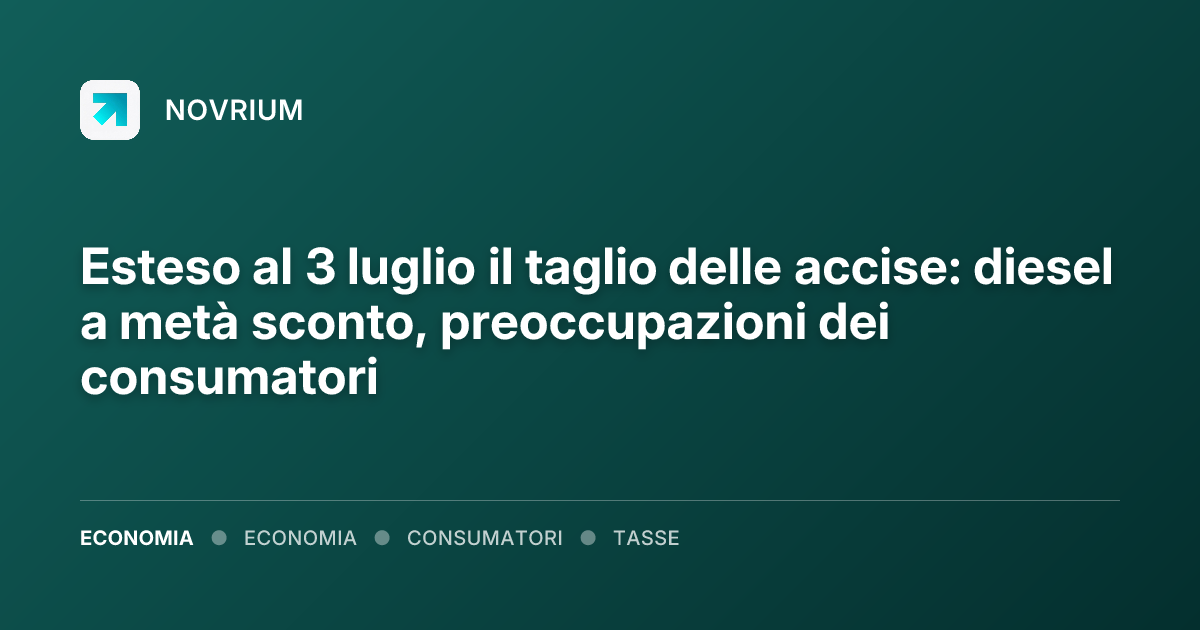 Esteso al 3 luglio il taglio delle accise: diesel a metà sconto, preoccupazioni dei consumatori