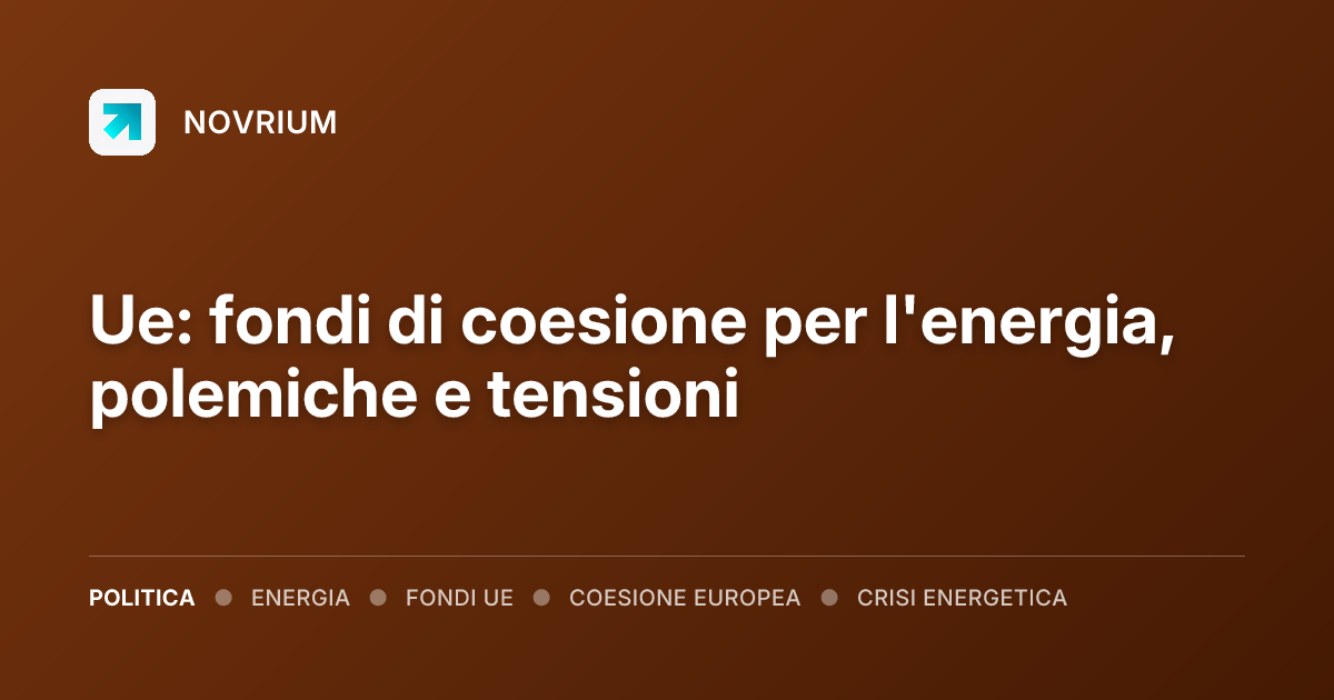 Ue: fondi di coesione per l'energia, polemiche e tensioni