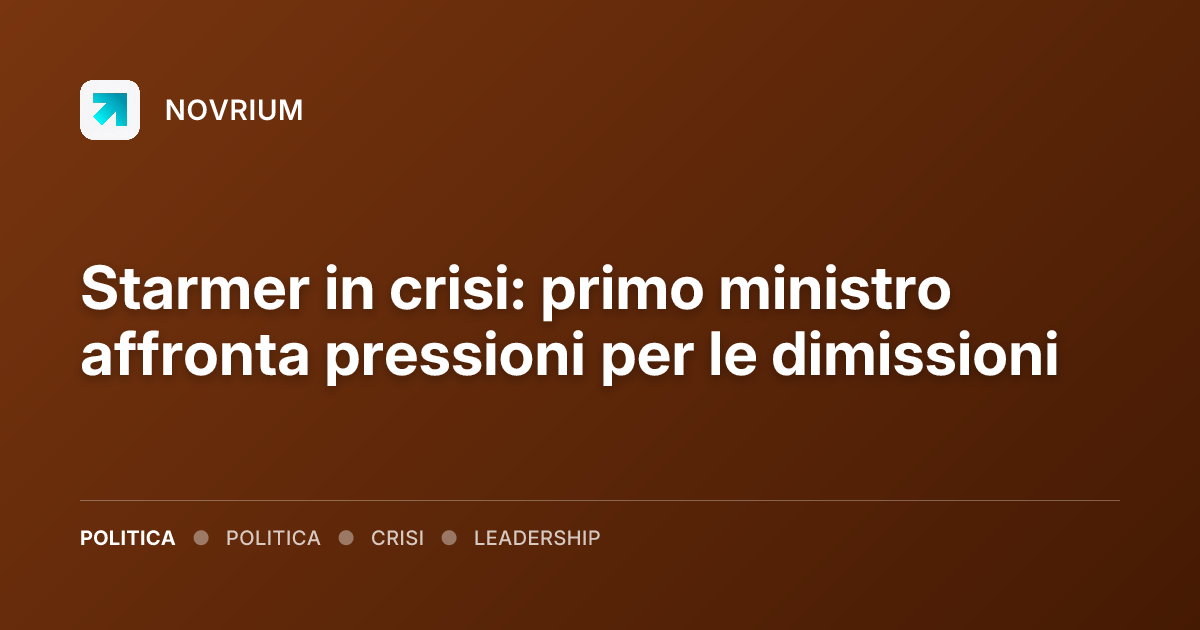 Starmer in crisi: primo ministro affronta pressioni per le dimissioni
