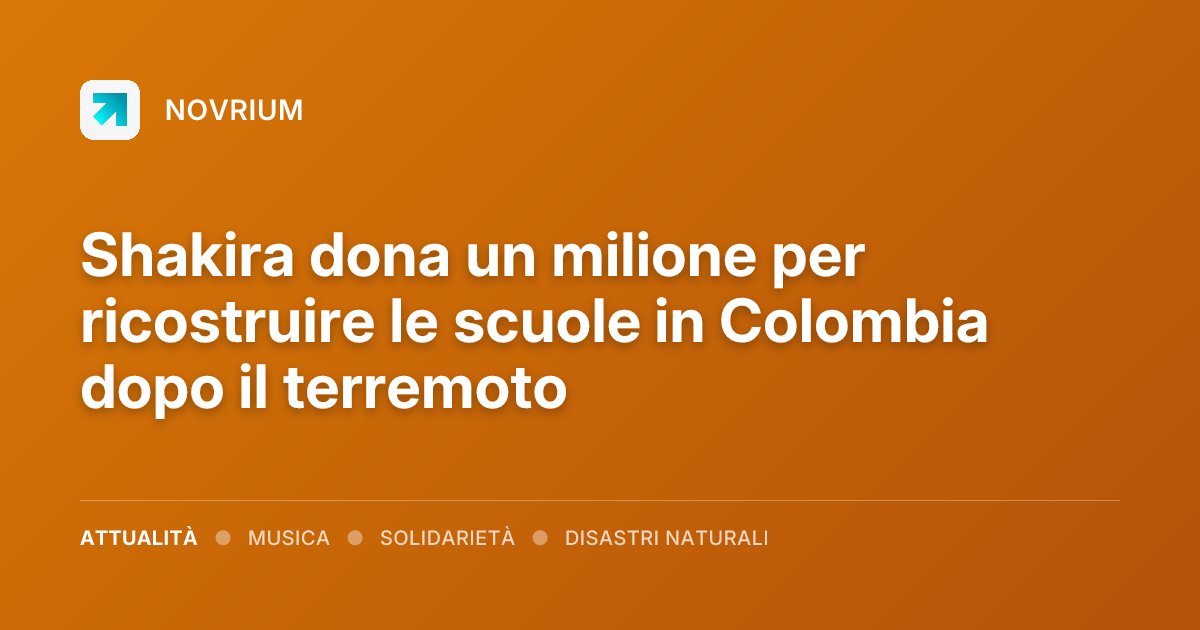 Shakira dona un milione per ricostruire le scuole in Colombia dopo il terremoto