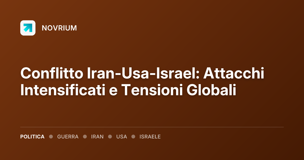 Conflitto Iran-Usa-Israel: Attacchi Intensificati e Tensioni Globali