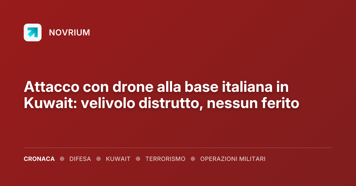 Attacco con drone alla base italiana in Kuwait: velivolo distrutto, nessun ferito