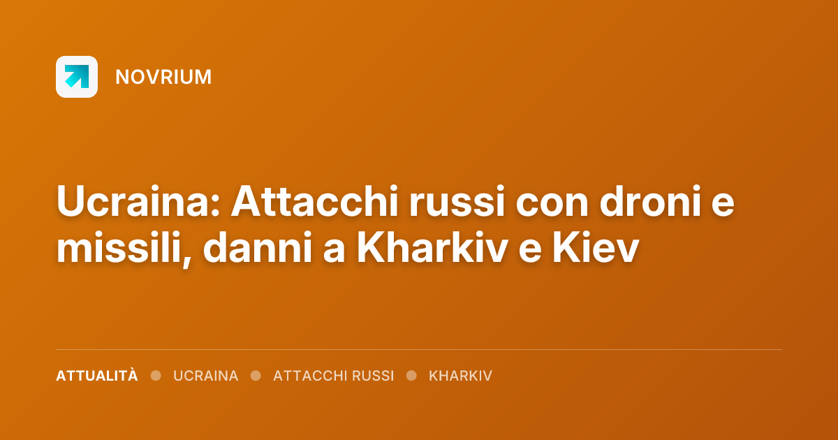 Ucraina: Attacchi russi con droni e missili, danni a Kharkiv e Kiev