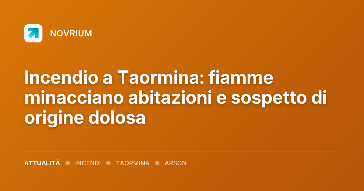Incendio a Taormina: fiamme minacciano abitazioni e sospetto di origine dolosa