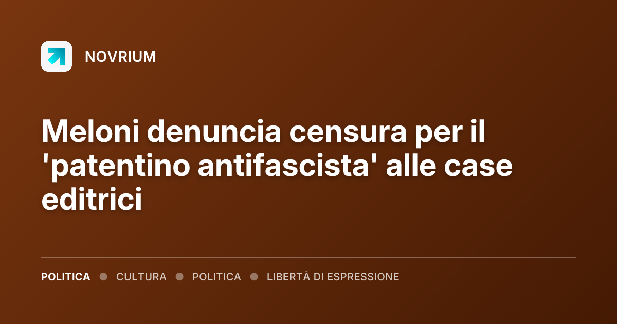 Meloni denuncia censura per il 'patentino antifascista' alle case editrici