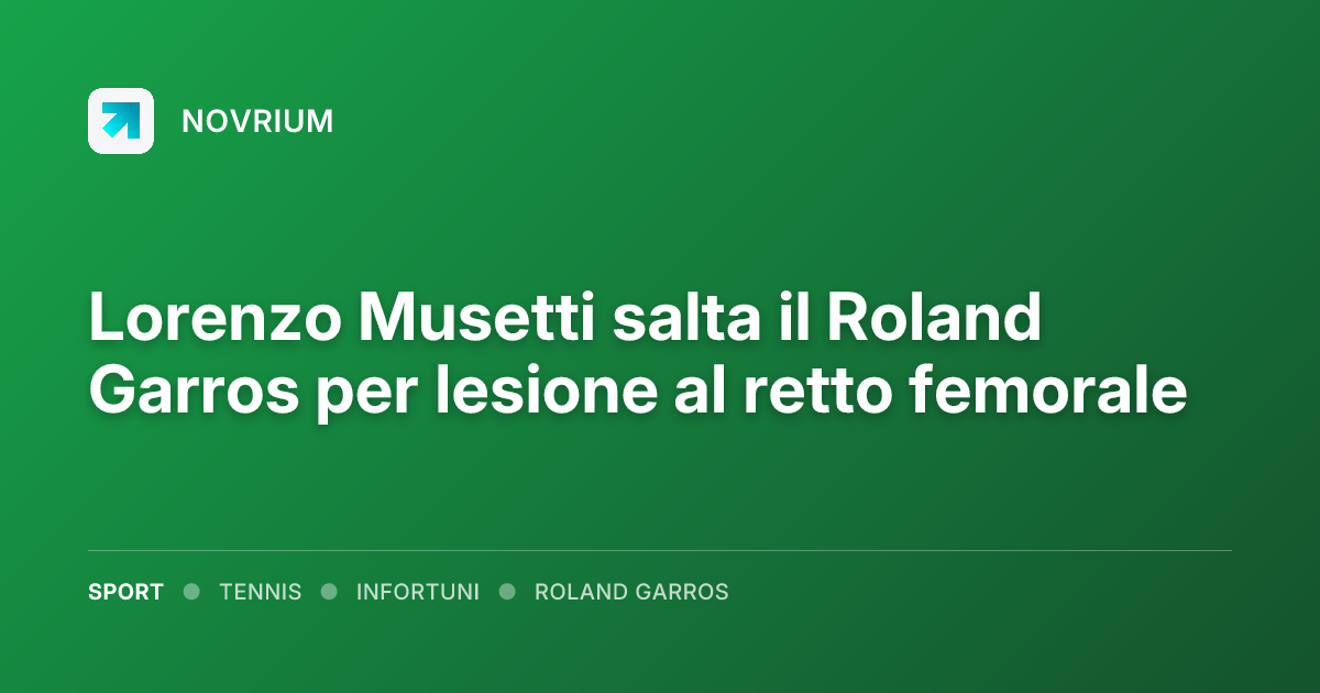 Lorenzo Musetti salta il Roland Garros per lesione al retto femorale