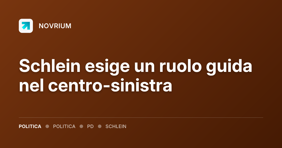 Schlein esige un ruolo guida nel centro-sinistra
