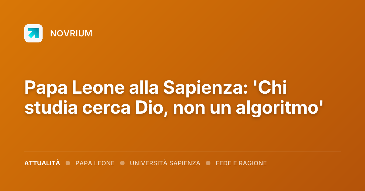 Papa Leone alla Sapienza: 'Chi studia cerca Dio, non un algoritmo'