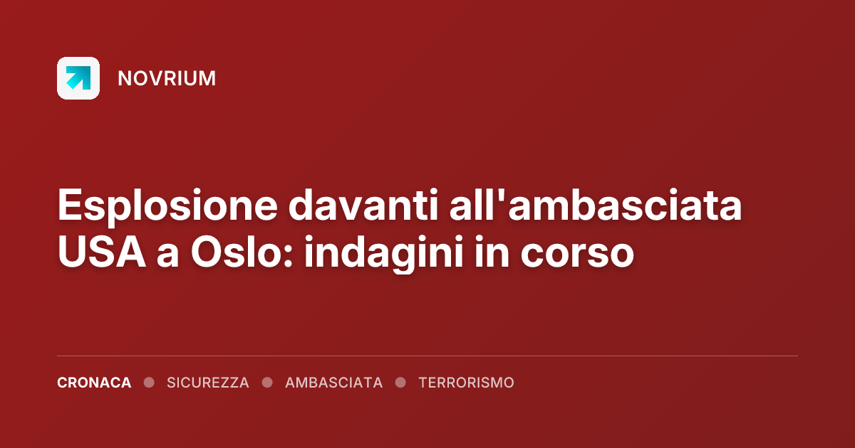 Esplosione davanti all'ambasciata USA a Oslo: indagini in corso