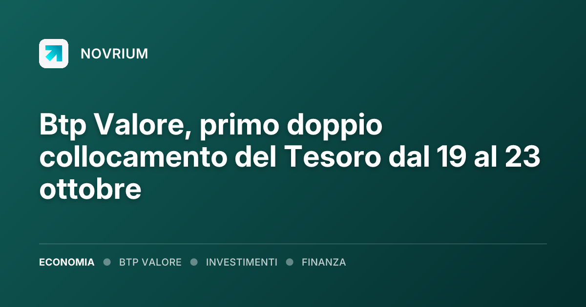 Btp Valore, primo doppio collocamento del Tesoro dal 19 al 23 ottobre