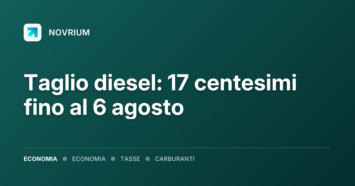 Taglio diesel: 17 centesimi fino al 6 agosto