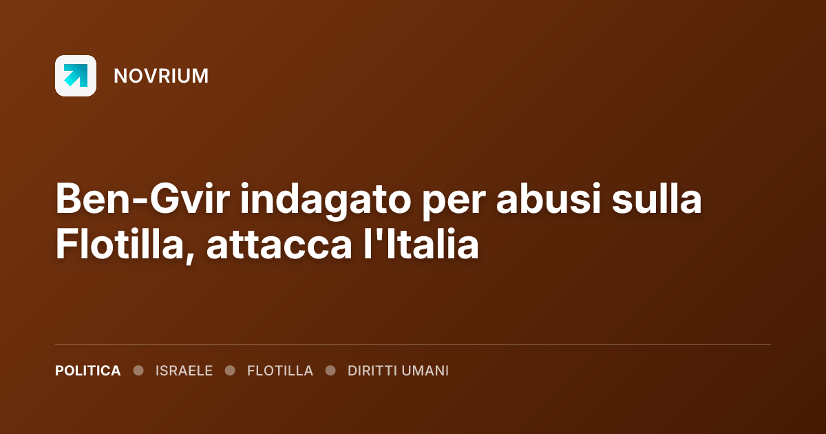 Ben-Gvir indagato per abusi sulla Flotilla, attacca l'Italia