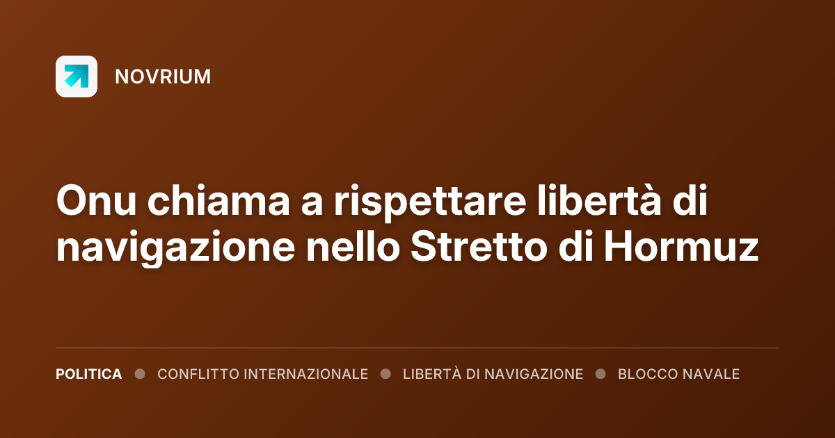 Onu chiama a rispettare libertà di navigazione nello Stretto di Hormuz