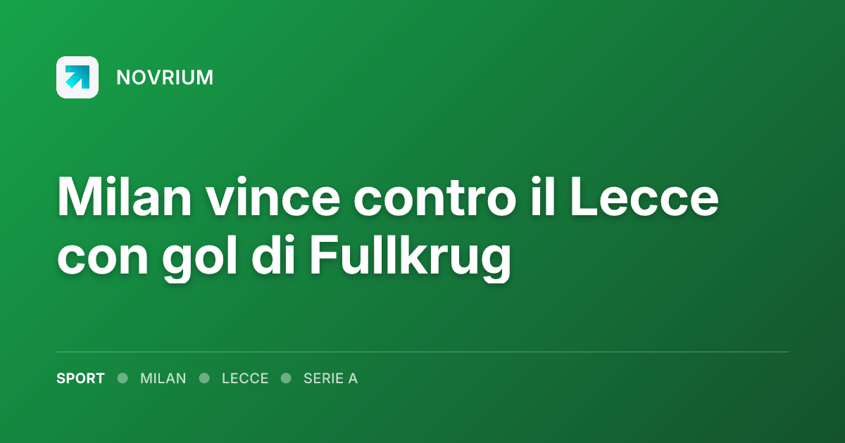 Milan vince contro il Lecce con gol di Fullkrug