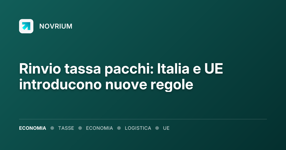 Rinvio tassa pacchi: Italia e UE introducono nuove regole