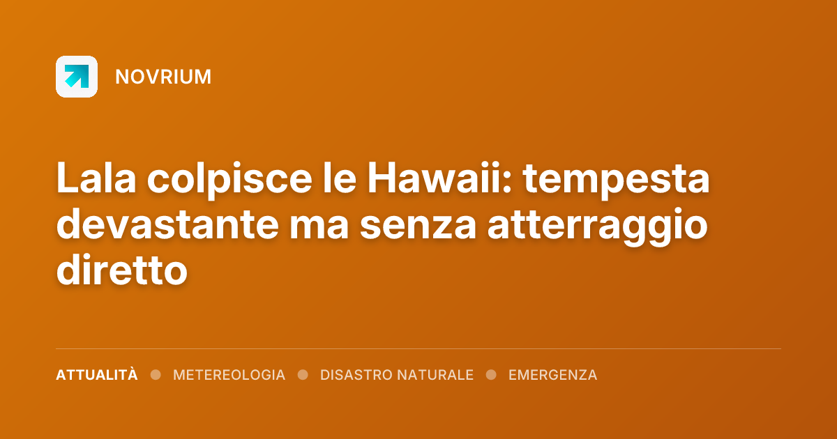 Lala colpisce le Hawaii: tempesta devastante ma senza atterraggio diretto