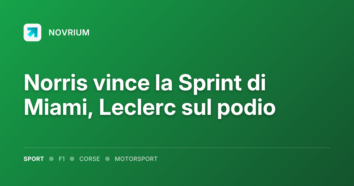 Norris vince la Sprint di Miami, Leclerc sul podio