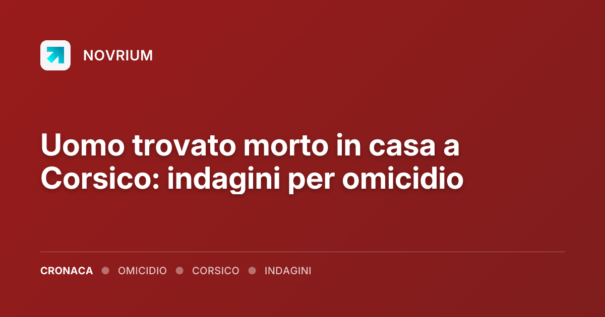 Uomo trovato morto in casa a Corsico: indagini per omicidio