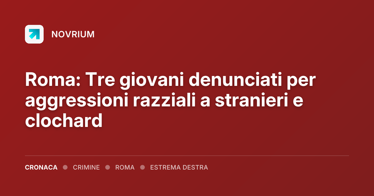 Roma: Tre giovani denunciati per aggressioni razziali a stranieri e clochard