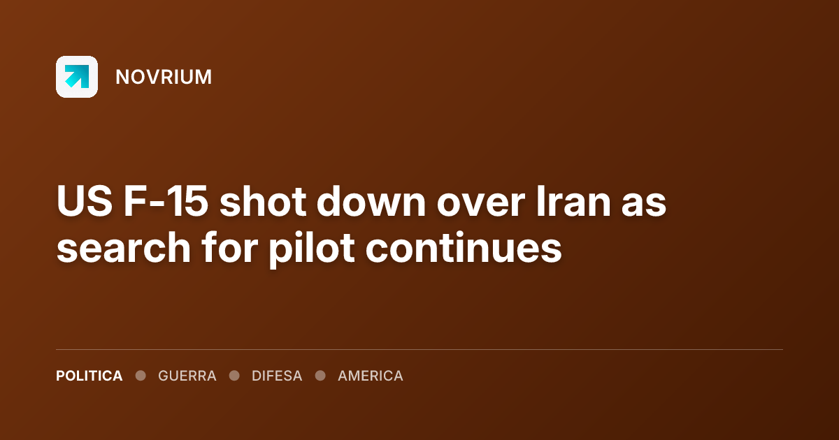 US F-15 shot down over Iran as search for pilot continues