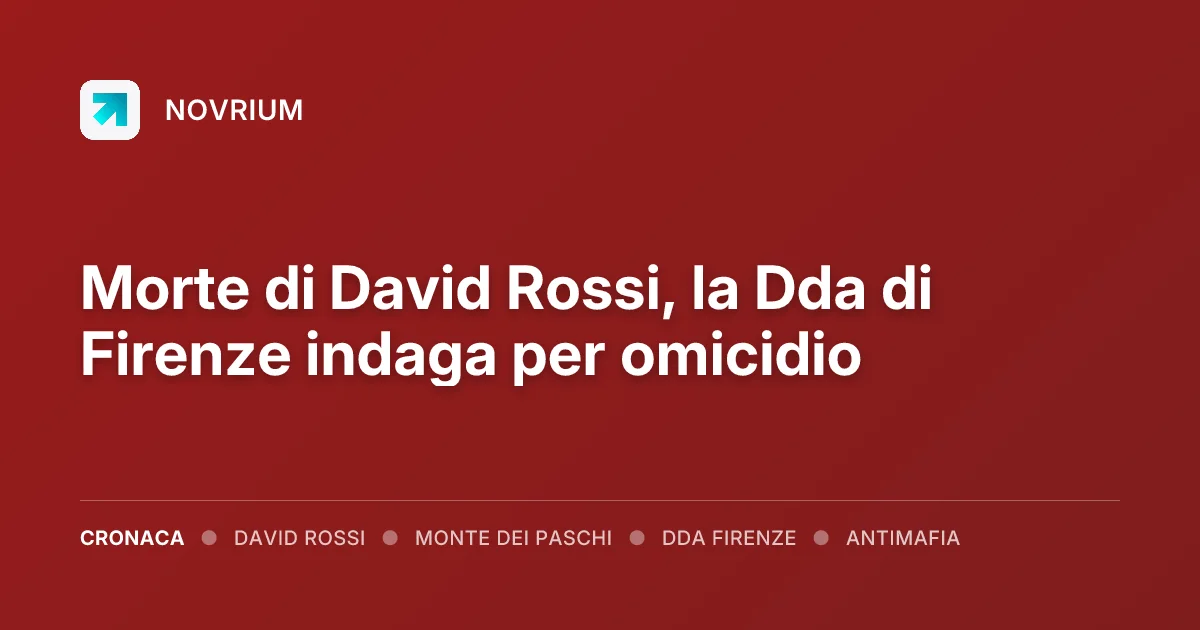 Morte di David Rossi, la Dda di Firenze indaga per omicidio