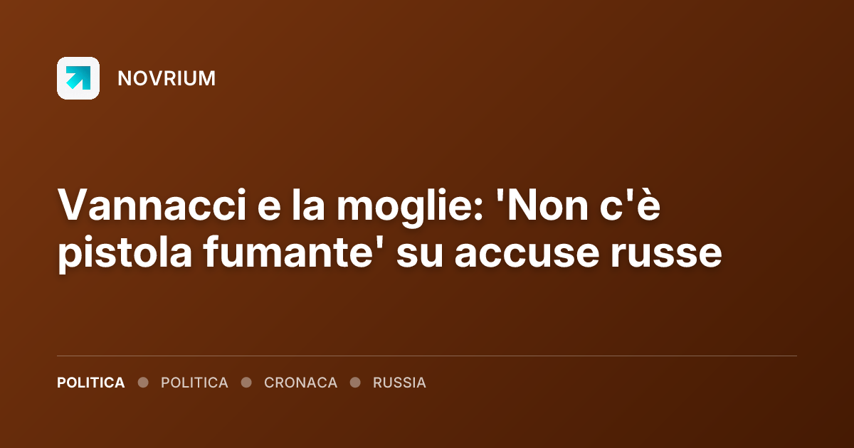 Vannacci e la moglie: 'Non c'è pistola fumante' su accuse russe