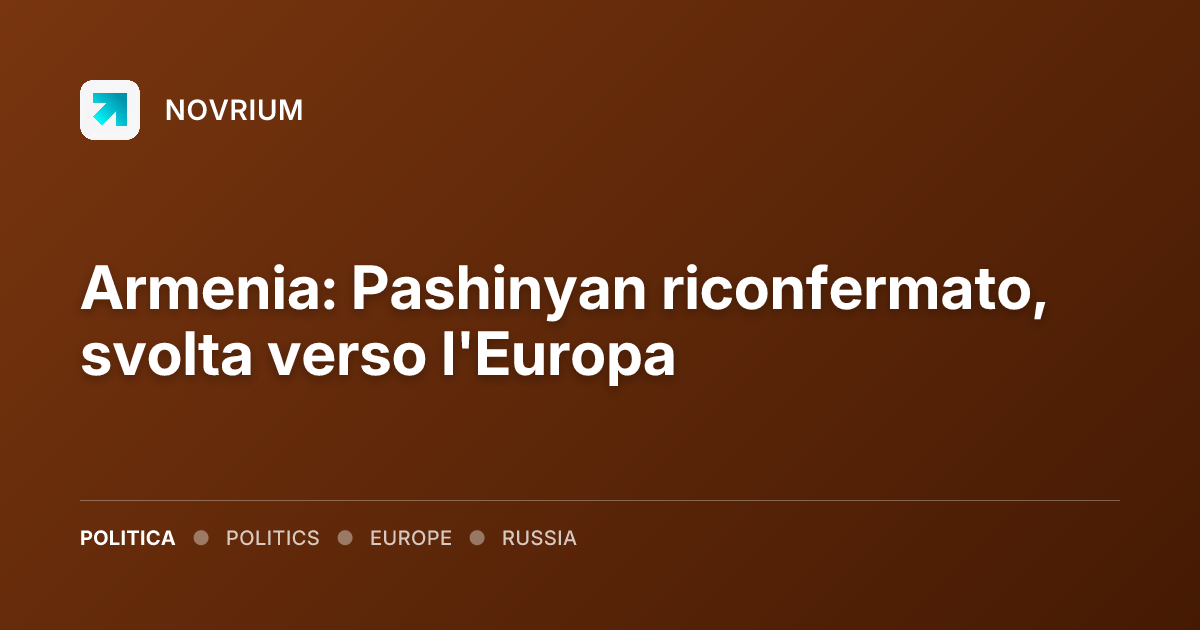 Armenia: Pashinyan riconfermato, svolta verso l'Europa