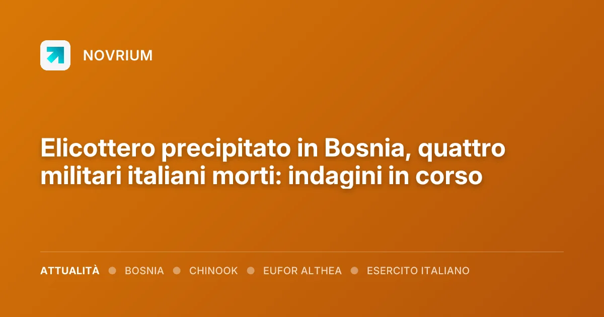 Elicottero precipitato in Bosnia, quattro militari italiani morti: indagini in corso