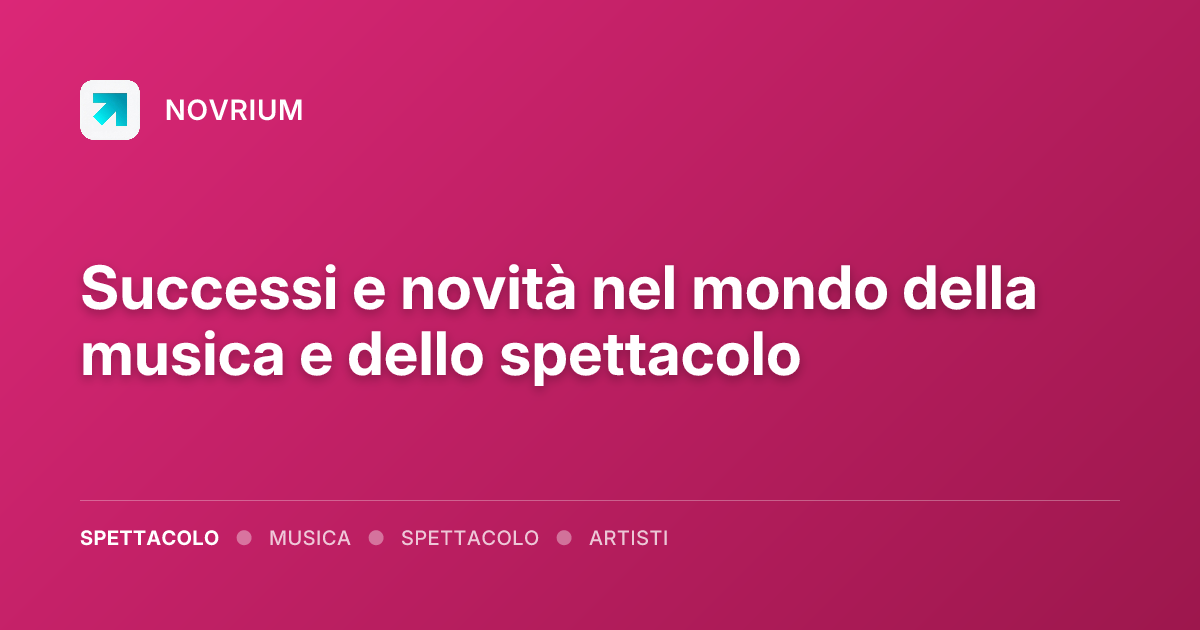 Successi e novità nel mondo della musica e dello spettacolo