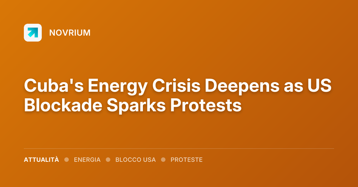 Cuba's Energy Crisis Deepens as US Blockade Sparks Protests