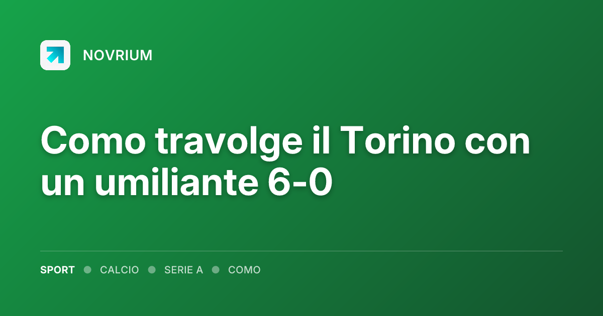 Como travolge il Torino con un umiliante 6-0