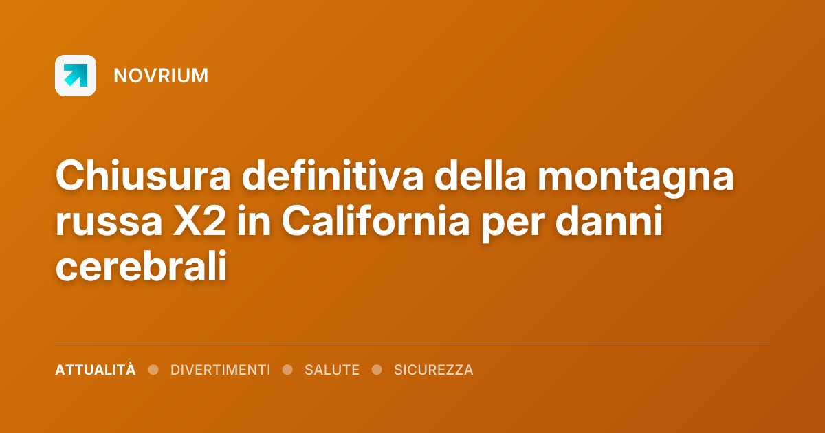 Chiusura definitiva della montagna russa X2 in California per danni cerebrali
