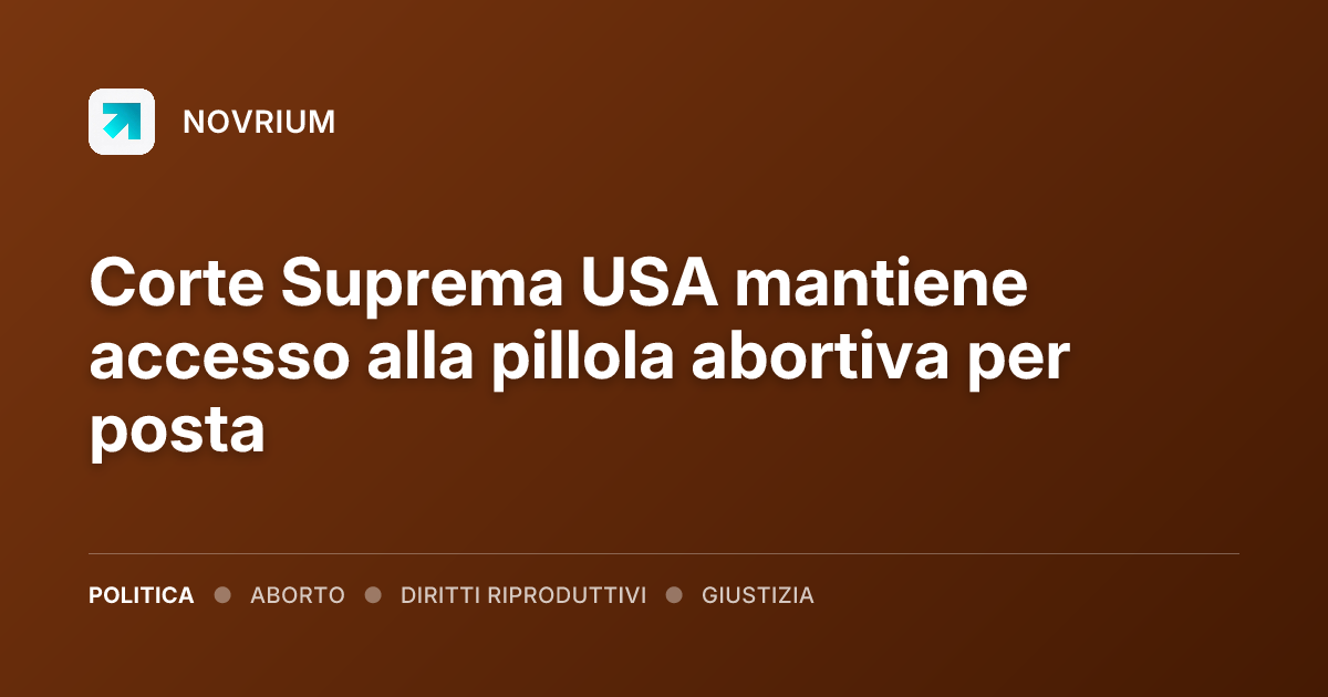 Corte Suprema USA mantiene accesso alla pillola abortiva per posta